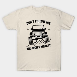 Don't Follow Me, You Won't Make It T-Shirt